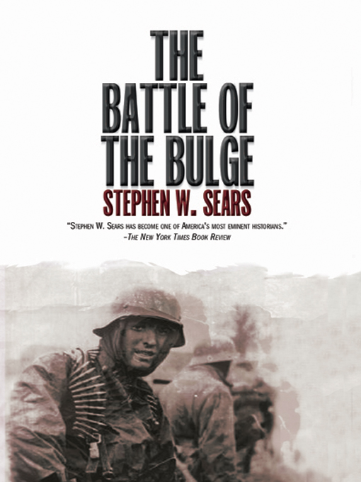Title details for The Battle of the Bulge by Stephen W. Sears - Available